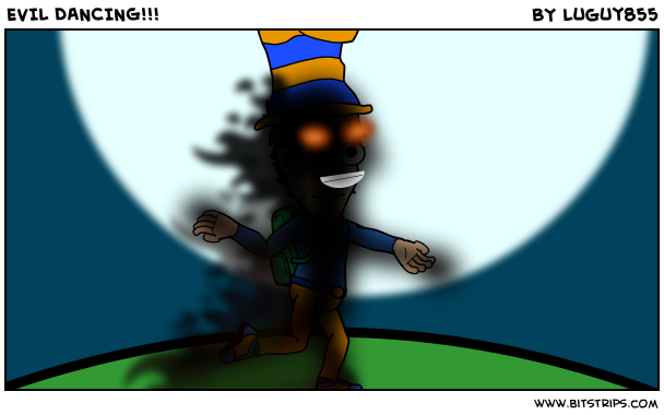 EVIL DANCING!!!