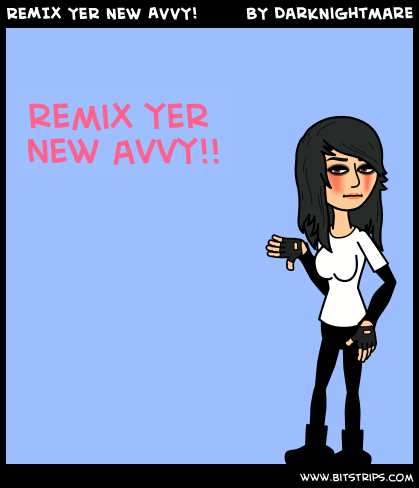 REMIX YER NEW AVVY!