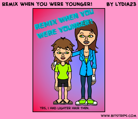 Remix when you were younger!