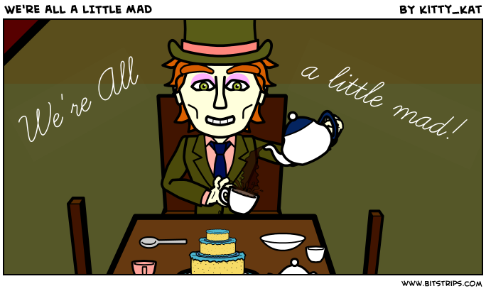 We're All A LITTLE MAD