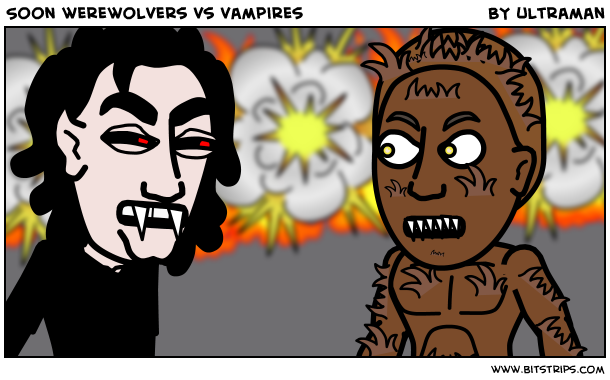 Soon werewolvers vs vampires