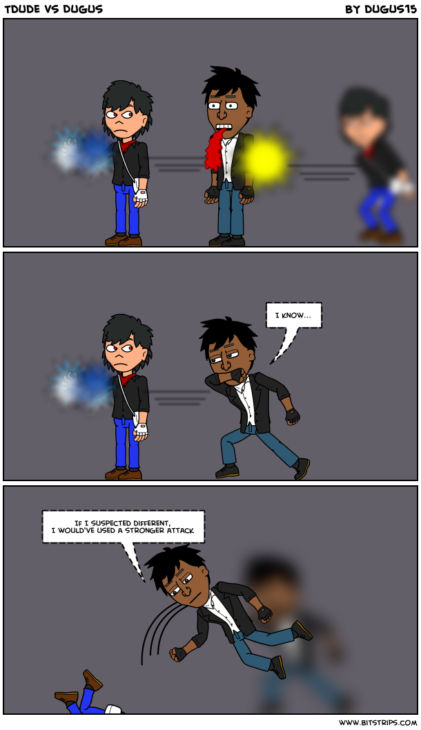 Tdude vs Dugus