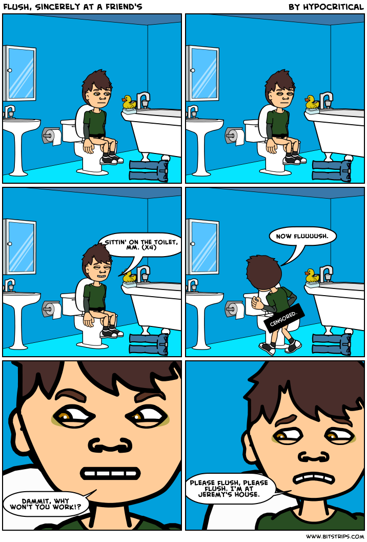 FLUSH, Sincerely at a Friend's