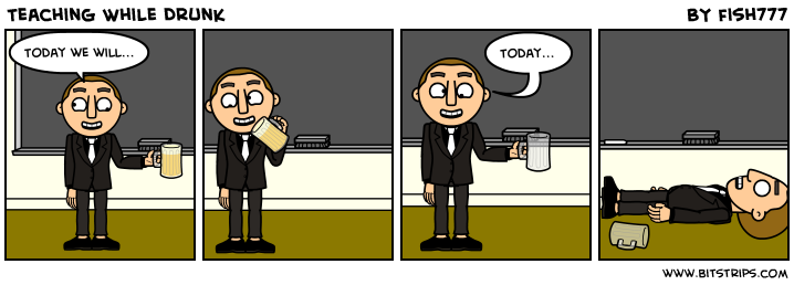 Teaching While Drunk