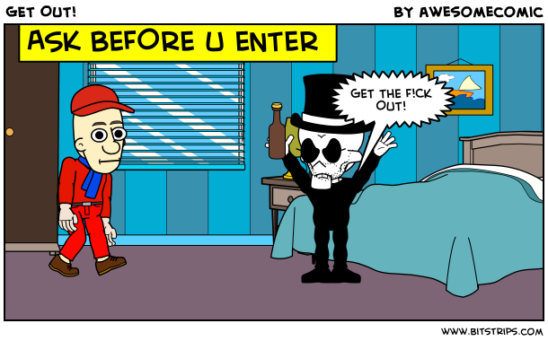 GET OUT!
