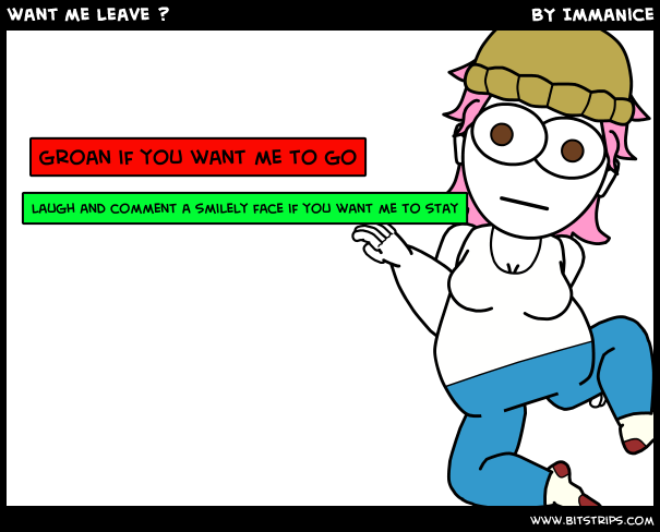 want me leave ?