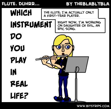 Flute. Duhrr...