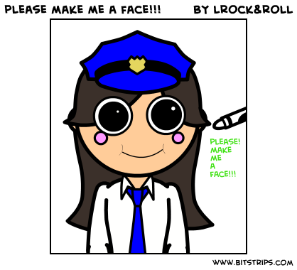 please make me a face!!!