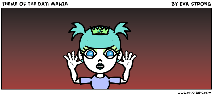 Theme of the day: MANIA