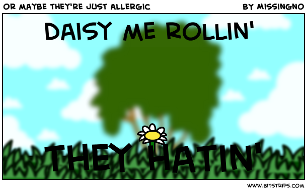 or maybe they're just allergic