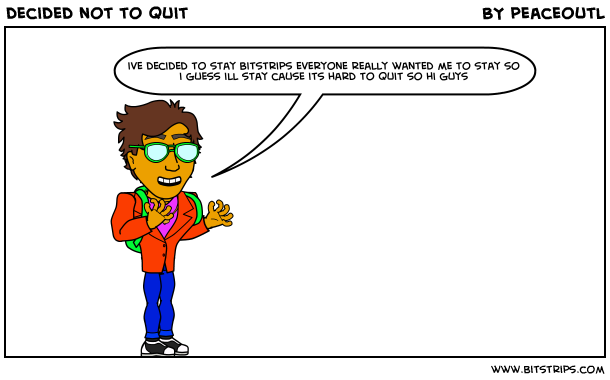 decided not to quit