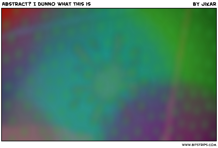 Abstract? I dunno what this is