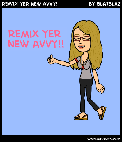 REMIX YER NEW AVVY!