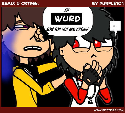 Remix u crying.