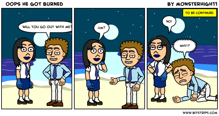   oops he got burned