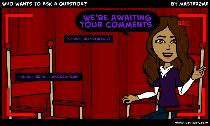 Who Wants To Ask A Question?