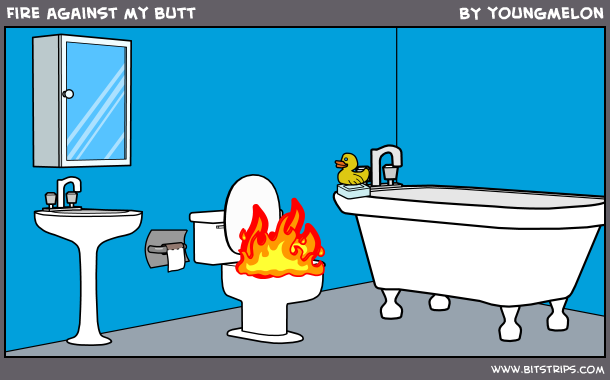 Fire against my butt