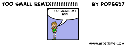 TOO SMALL REMIX!!!!!!!!!!!!!!!