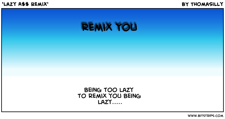 'Lazy A$$ Remix'
