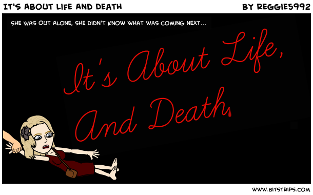 It's About Life And Death