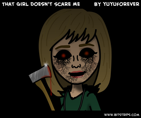 That Girl Doesn't Scare Me