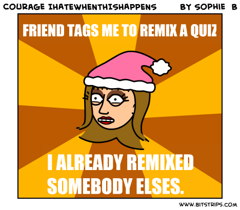 Courage IHATEWHENTHISHAPPENS