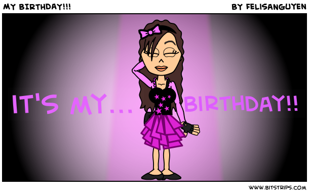 MY BIRTHDAY!!!
