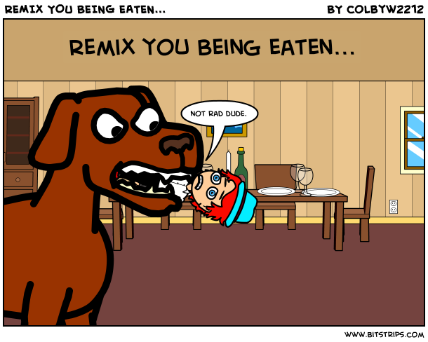 REMIX YOU BEING EATEN...