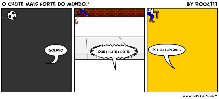 o chute mais forte do mundo.'