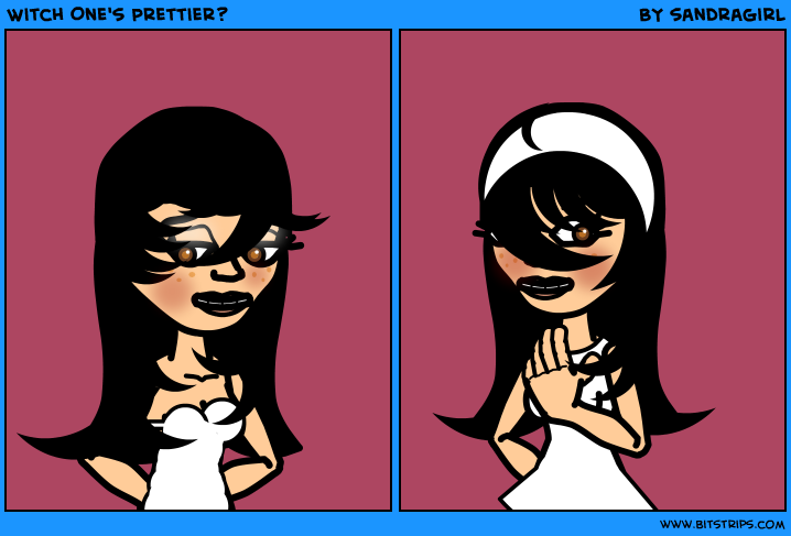 Witch One's Prettier?