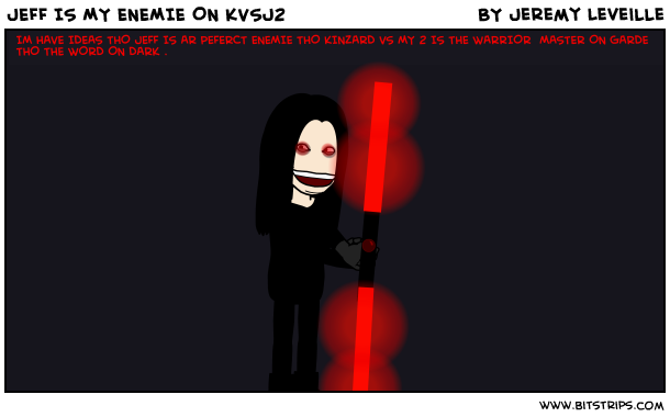 JEFF IS MY ENEMIE ON KVSJ2 