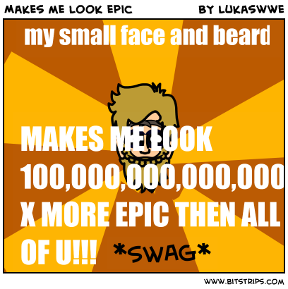 Makes me look epic