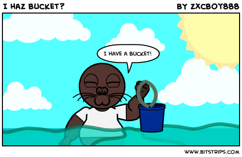 I haz bucket?