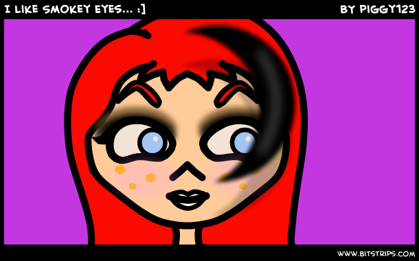 I like Smokey Eyes... :]