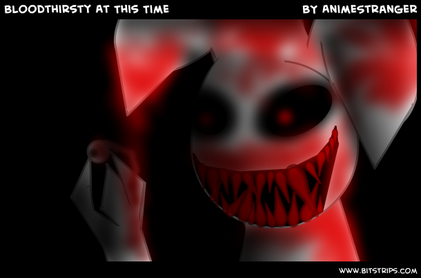 Bloodthirsty At This Time