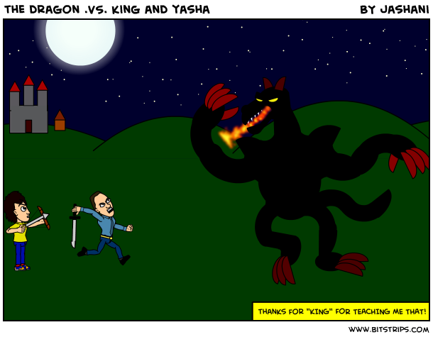 the dragon .VS. king and yasha