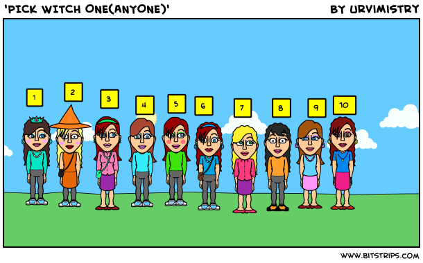 'PICK WITCH ONE(ANYONE)'