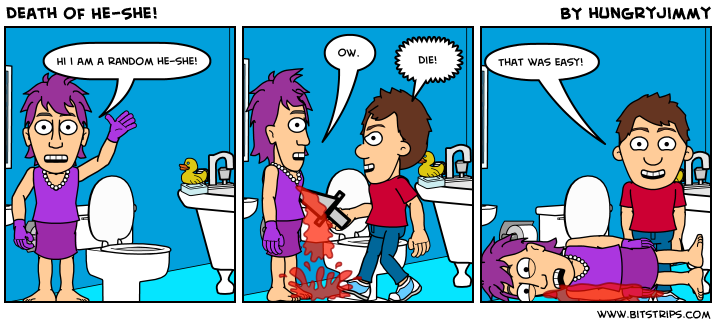 Death of He-She!