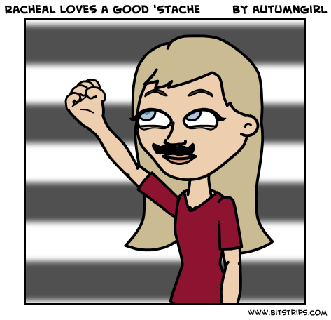 Racheal Loves a good 'Stache