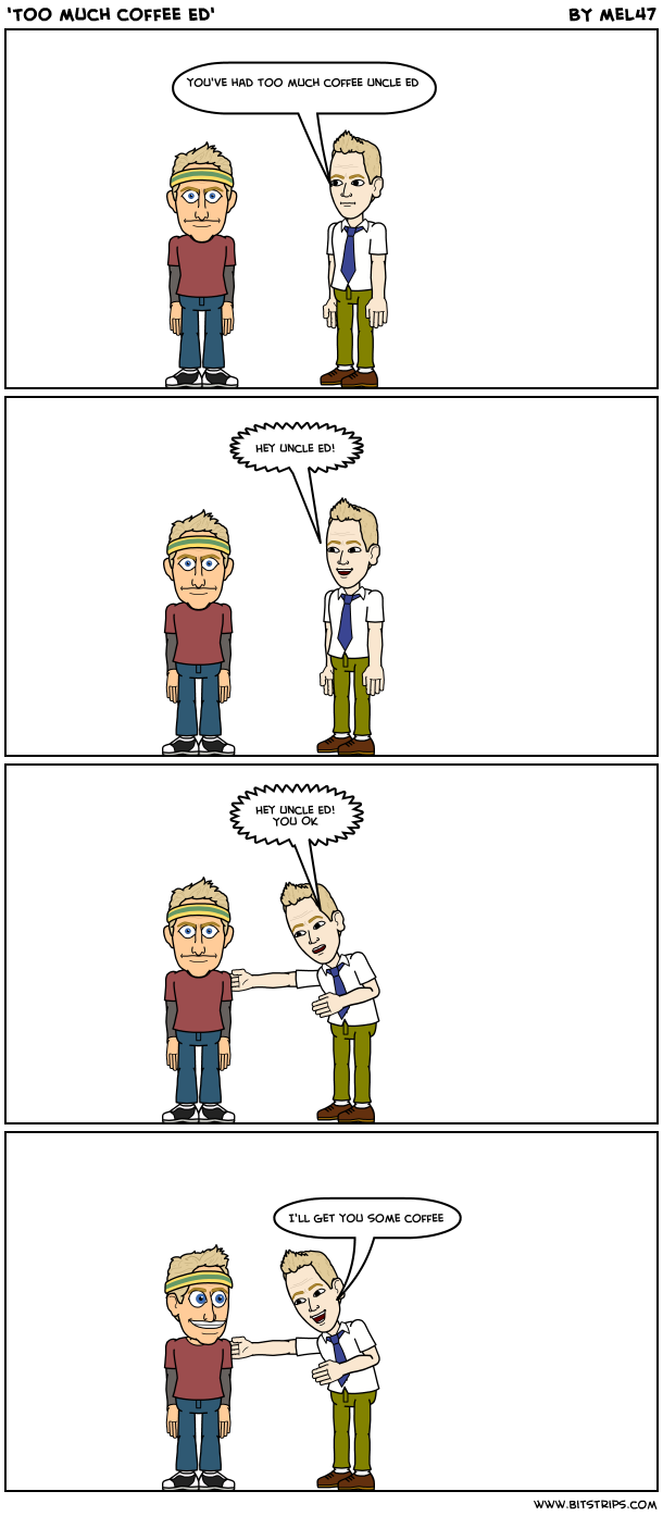 'Too much coffee Ed'