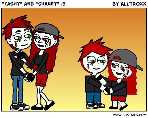 "Tashy" and "Shaney" :3