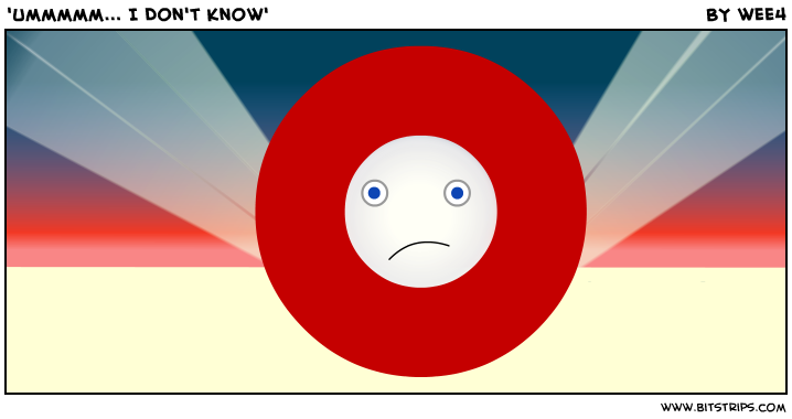'Ummmmm... I Don't Know'