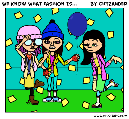 We Know What Fashion Is...