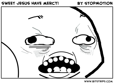 sweet jesus have mercy!