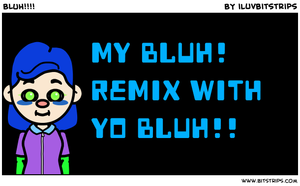 BLUH!!!!