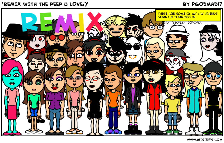 'REMIX WITH THE PEEP U LOVE:)'