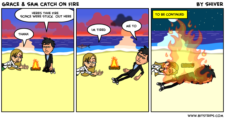 grace & sam catch on fire    