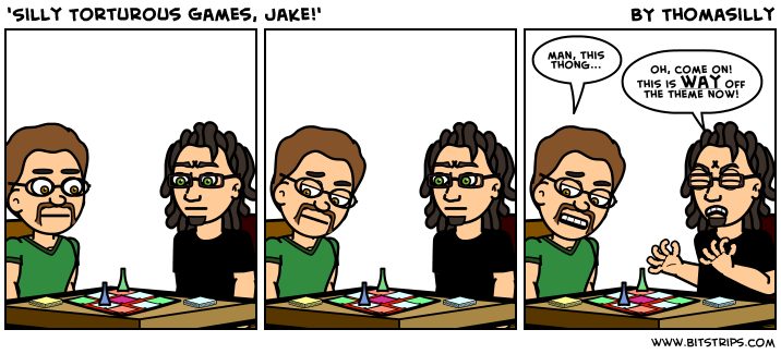 'Silly Torturous Games, Jake!'