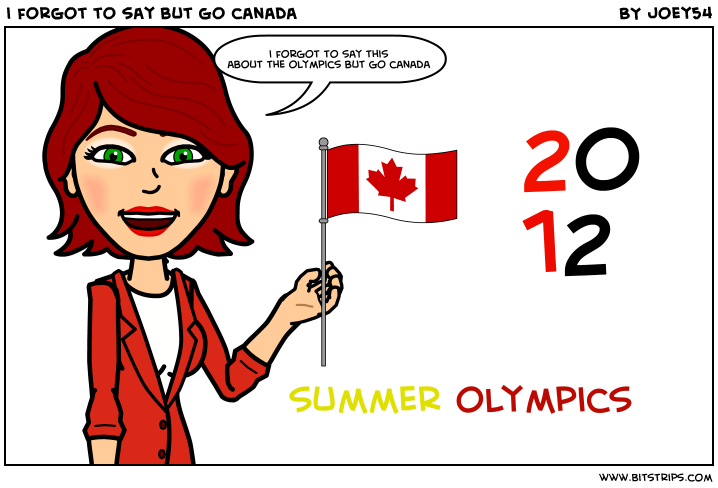 i forgot to say but go canada