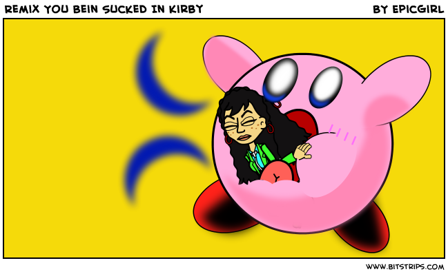 Remix You Bein Sucked In Kirby